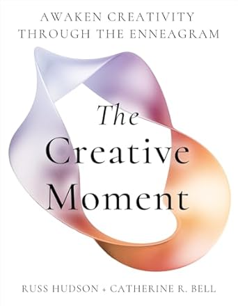 The Creative Moment: Awaken Creativity Through the Enneagram