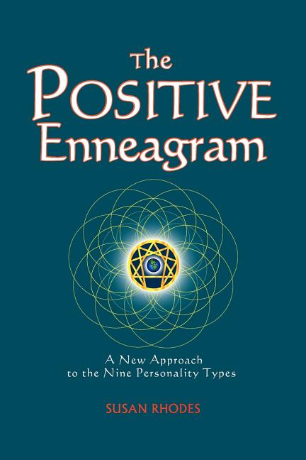 The Positive Enneagram: A New Approach to the Nine Personality Types