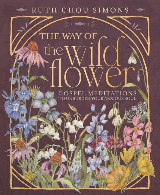 The Way of the Wildflower: Gospel Meditations to Unburden Your Anxious Soul